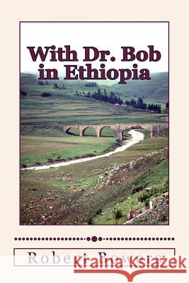 With Dr. Bob in Ethiopia Robert Bowers 9781530011209