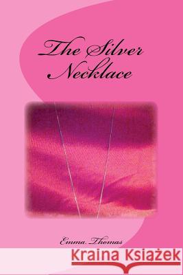 The Silver Necklace Emma Thomas 9781530011469 Createspace Independent Publishing Platform