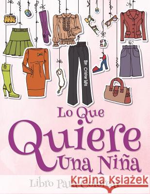 Lo que una chica quiere: Libro para colorear Will, Cristie 9781530011681 Createspace Independent Publishing Platform