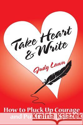 Take Heart And Write: How To Pluck Up Courage and Put Pen To Paper Schollum, Gabrielle 9781530012343 Createspace Independent Publishing Platform