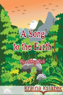 A Song To The Earth Abbey Rich 9781530012671 Createspace Independent Publishing Platform