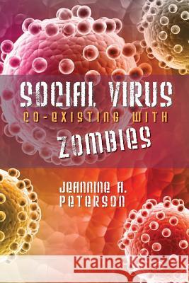 Social virus.: Co-existing with zombies. Jeannine a. Peterson 9781530013067 Createspace Independent Publishing Platform