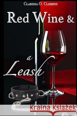 Red Wine & a Leash Clarissa O. Clemens 9781530015443 Createspace Independent Publishing Platform