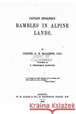 Captain Musafir's Rambles in Alpine Lands G. B. Malleson 9781530016457