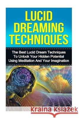 Lucid Dreaming: The Ultimate Guide to Mastering Lucid Dreaming Techniques in 30 Minutes or Less! Kevin Anderson 9781530016785