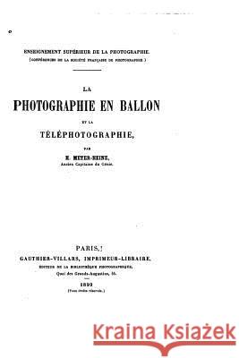 La photographie en ballon et la téléphotographie Meyer-Heine, H. 9781530018178 Createspace Independent Publishing Platform