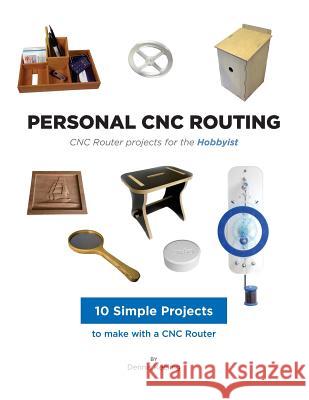 CNC Router Projects for the Hobbyist Dennis Keeling 9781530018598