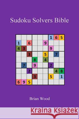 Sudoku Solvers Bible MR Brian Wood 9781530019526