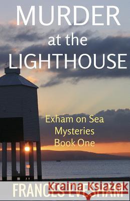 Murder at the Lighthouse: An Exham on Sea Mystery Frances Evesham 9781530020232