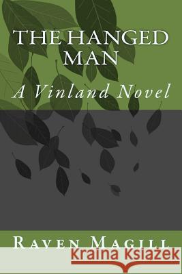 The Hanged Man: A Vinland Novel Raven Magill 9781530020409 Createspace Independent Publishing Platform