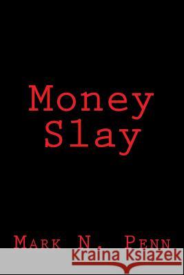 Money Slay Mark N. Penn 9781530020959