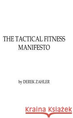 Tactical Fitness Manifesto Derek Zahler 9781530022151