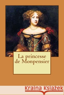La princesse de Monpensier Alba Longa Madame De La Fayette 9781530022267 Createspace Independent Publishing Platform