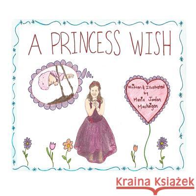 A Princess Wish Maria Jordan Mackeigan 9781530022915