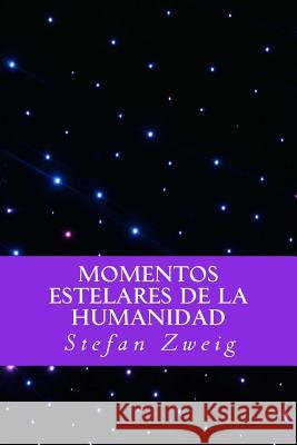 Momentos Estelares de la Humanidad (Spanish Editio) Stefan Zweig Yordi Abreu 9781530023981 Createspace Independent Publishing Platform