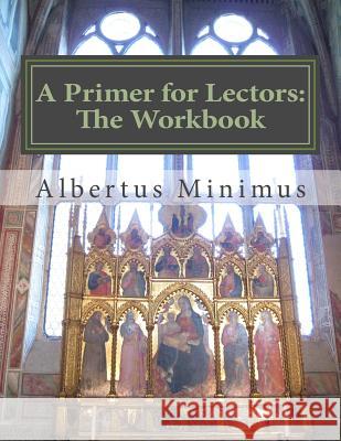 A Primer for Lectors: The Workbook Albertus Minimus 9781530024254