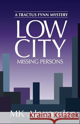 Low City: Missing Persons Mk Alexander 9781530024704 Createspace Independent Publishing Platform