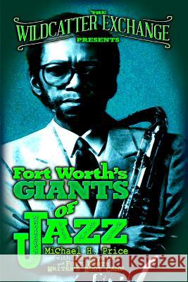 The Wildcatter Exchange Presents Fort Worth's Giants of Jazz Michael H. Price Tom Reynolds Rachel Pilcher 9781530025640 Createspace Independent Publishing Platform