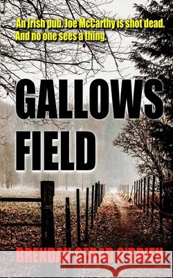 Gallows Field MR Brendan Gerad O'Brien 9781530026395 Createspace Independent Publishing Platform