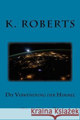 Die Verkündung der Himmel Roberts, K. 9781530028023 Createspace Independent Publishing Platform