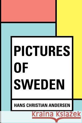 Pictures of Sweden Hans Christian Andersen 9781530028139