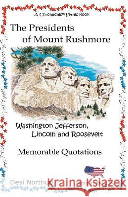 Presidents of Mount Rushmore: Quotes from the Presidents in Black and White Desi Northup 9781530029266 Createspace Independent Publishing Platform