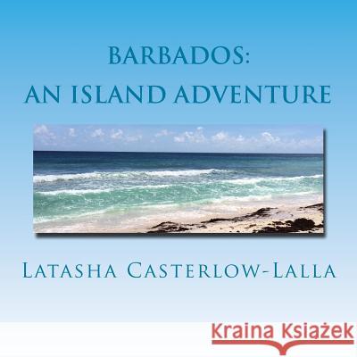 Barbados: : An Island Adventure Casterlow-Lalla, Latasha 9781530030293