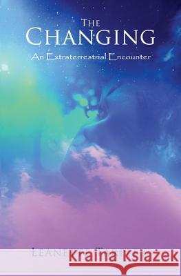 The Changing: An Extraterrestrial Encounter Leanette Tarpley 9781530031740