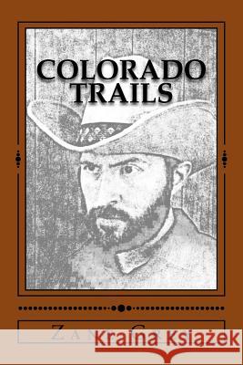 Colorado Trails Zane Grey Richard B. Foster B. F. Starling 9781530031771 Createspace Independent Publishing Platform