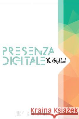 Presenza Digitale - The Workbook Judy Blackmore 9781530031955 Createspace Independent Publishing Platform