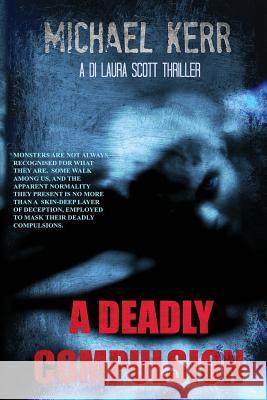 A Deadly Compulsion Michael Kerr 9781530032099 Createspace Independent Publishing Platform