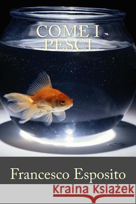 Come I Pesci Francesco Esposito 9781530032358 Createspace Independent Publishing Platform