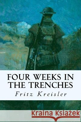 Four Weeks in the Trenches Fritz Kreisler 9781530032891