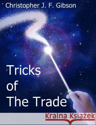 Tricks of the Trade: As told in three monologues and two short stories Gibson, Christopher J. F. 9781530032969