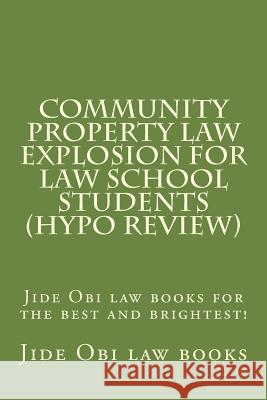 Community Property Law Explosion For Law School Students (Hypo Review): Jide Obi law books for the best and brightest! Law Books, Jide Obi 9781530034253 Createspace Independent Publishing Platform