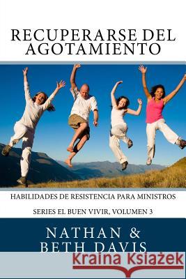 Recuperarse del Agotamiento: Habilidades de Resistencia para Ministros Davis Dmin, Beth 9781530034963 Createspace Independent Publishing Platform