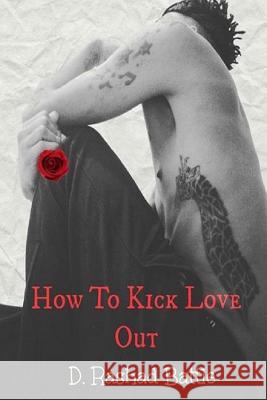 How To Kick Love Out Battle, D. Rashad 9781530035069 Createspace Independent Publishing Platform