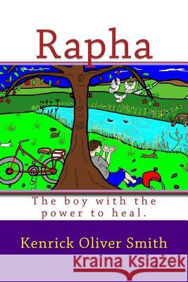 Rapha: The Boy with the Power to Heal. Kenrick O. Smith 9781530035489 Createspace Independent Publishing Platform