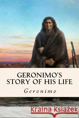 Geronimo's Story of His Life Geronimo 9781530036028