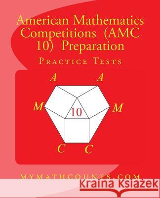 American Mathematics Competitions (AMC 10) Preparation Practice Tests Yongcheng Chen 9781530036691