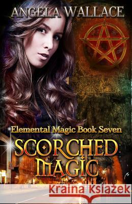 Scorched Magic Angela Wallace 9781530037582