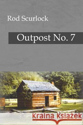 Outpost No. 7 Rod Scurlock 9781530038060