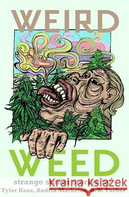 Weird Weed R. W. Tucker Mara K. Eton Tyler Haas 9781530038619 Createspace Independent Publishing Platform