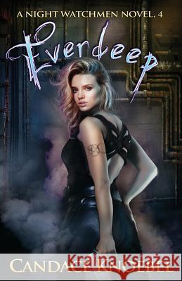 Everdeep (Night Watchmen, #4) Candace Knoebel 9781530039142 Createspace Independent Publishing Platform