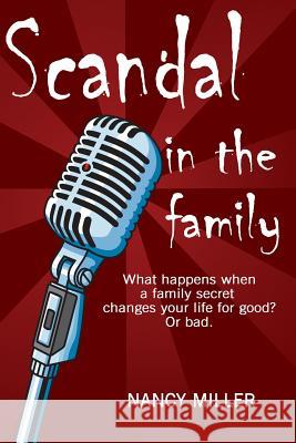 Scandal in the Family: What happens when a family secret changes your life for good? Or bad. Miller, Nancy 9781530039210