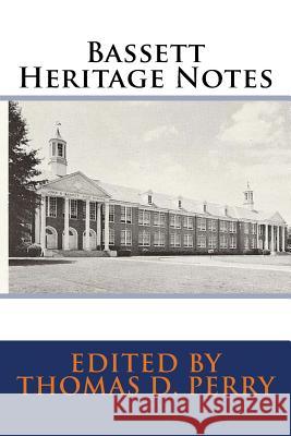 Bassett Heritage Notes Thomas D. Perry Thomas D. Perry 9781530039258 Createspace Independent Publishing Platform