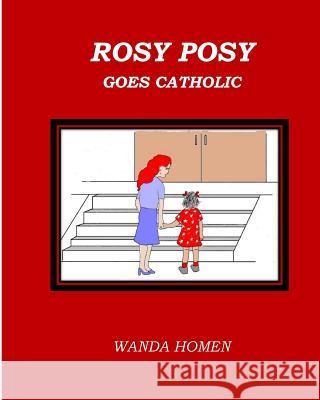 Rosy Posy Goes Catholic Wanda Homen 9781530039623 Createspace Independent Publishing Platform