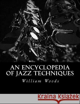 An Encyclopedia of Jazz Techniques William G. Woods 9781530039944