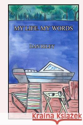 My Life, My Words Dan Riley 9781530039982