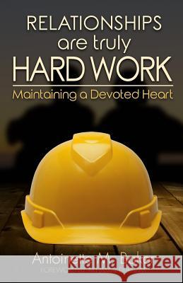 Relationships are truly Hard Work Brown, Melanie a. 9781530040476 Createspace Independent Publishing Platform